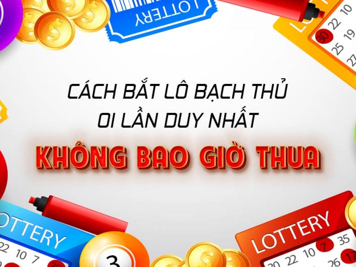 kinh nghiệm bắt lô bạch thủ chính xác 99%